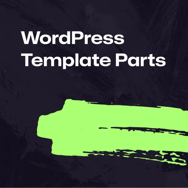 How to Use WordPress Block Templates and Template Parts in 2026